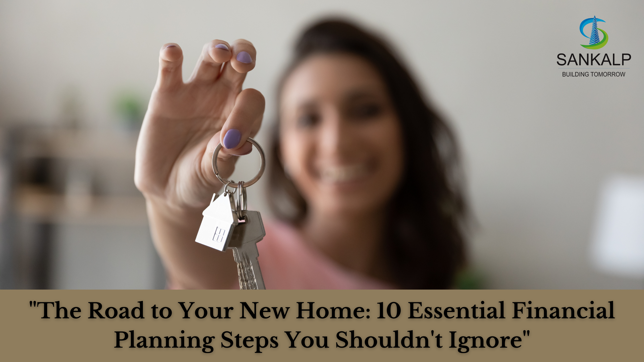 The Road to Your New Home: 10 Essential Financial Planning Steps You Shouldn't Ignore.