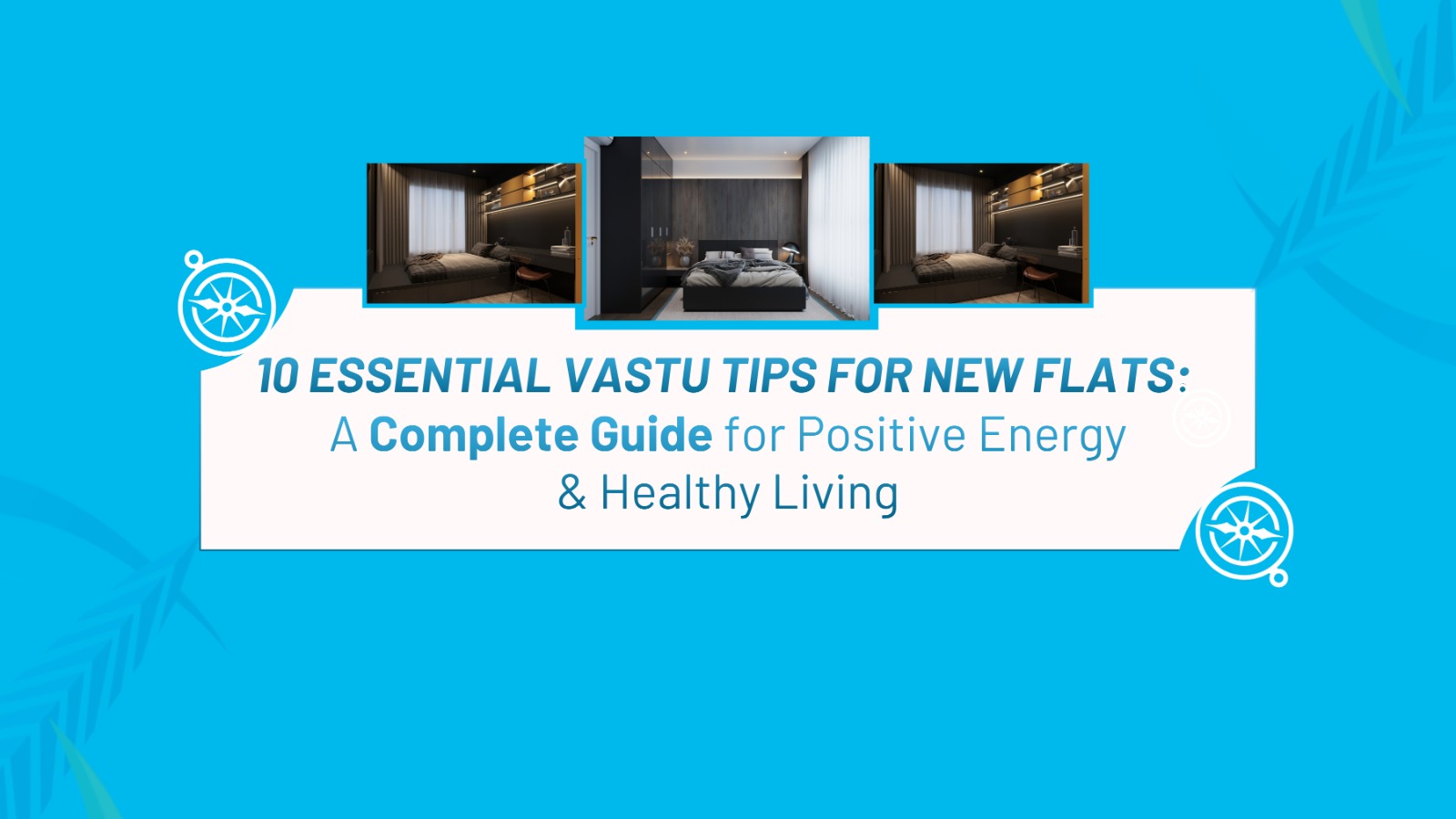 10 Essential Vastu Tips for New Flats: A Complete Guide for Positive Energy & Healthy Living